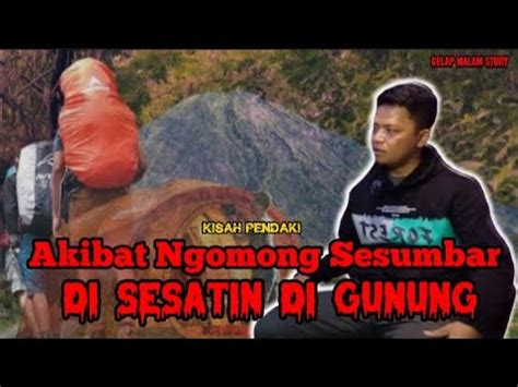 Kisah Horror Pendaki Akibat Ngomong Sesumbar Di Sesatin Di Gunung