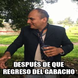 Meme Personalizado Después de que regreso del gabacho 31976889