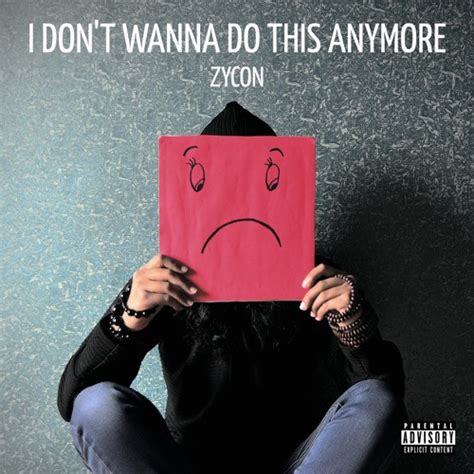 Stream I Don't Wanna Do This Anymore by Zycon | Listen online for free on SoundCloud