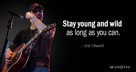 Top 25 Quotes By Eric Church A Z Quotes