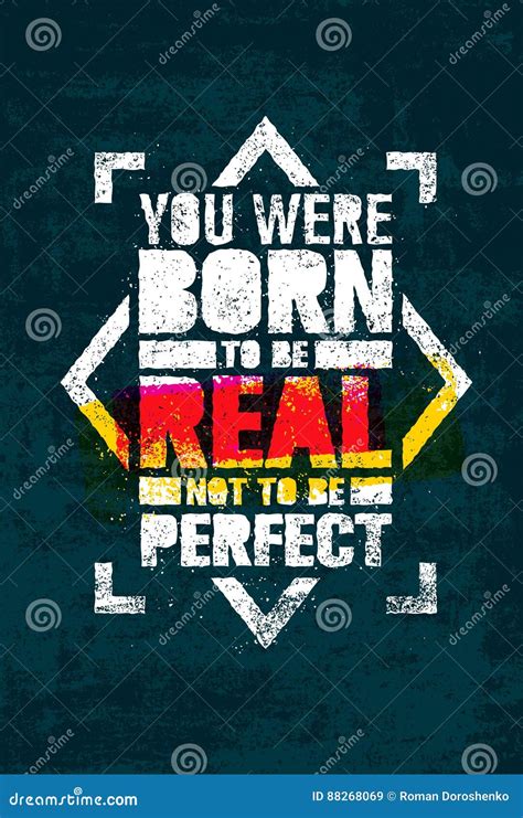 You Were Born To Be Real Not To Be Perfect Creative Motivation Quote