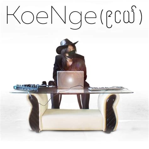 Stream Koe Nge Music Listen To Songs Albums Playlists For Free On