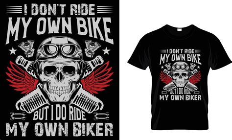 I Don T Ride My Own Bike But I Do Ride My Own Biker Motorcycle Vintage