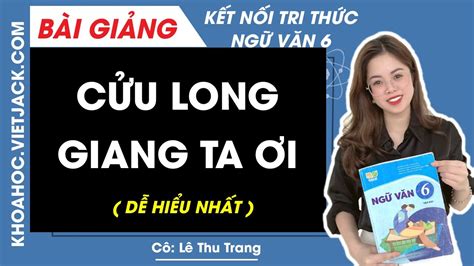 Cửu Long giang ta ơi Ngữ văn 6 Kết nối tri thức Cô Lê Thu Trang