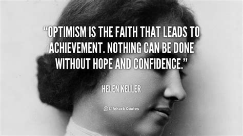 Optimism Is The Faith That Leads To Achievement Nothing Can Be Done