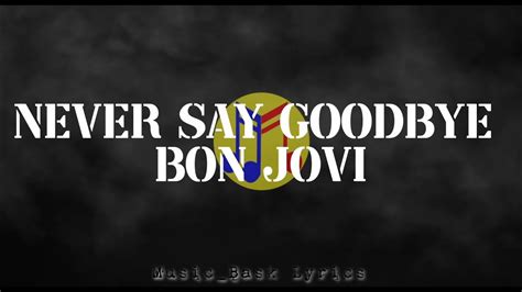 Never Say Goodbye Lyrics Bon Jovi Youtube