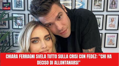 Chiara Ferragni Svela Tutto Sulla Crisi Con Fedez Chi Ha Deciso Di