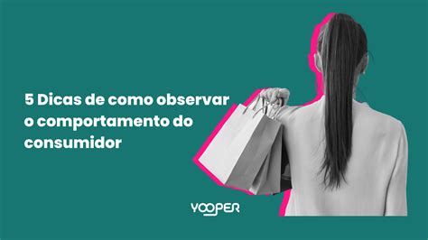 Dicas De Como Observar O Comportamento Do Consumidor