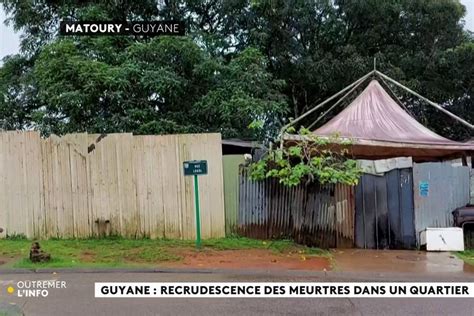 REPLAY Recrudescence De Meurtres Dans Un Quartier De Matoury En Guyane