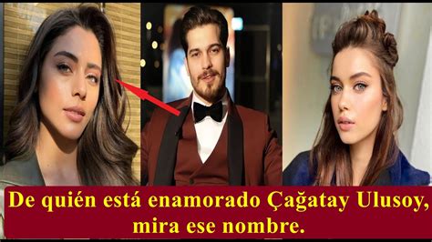 De quién está enamorado Çağatay Ulusoy he aquí ese nombre YouTube