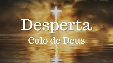 Desperta Colo De Deus Letra Youtube