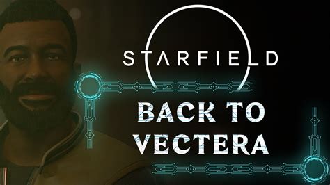 BACK TO VECTERA MAIN QUEST STARFIELD WALKTHROUGH 4K 60FPS YouTube