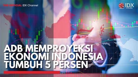 Adb Memproyeksi Ekonomi Indonesia Tumbuh Persen Idx Channel Youtube