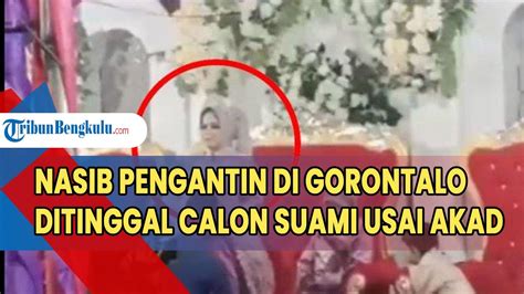 Nasib Pengantin Di Gorontalo Ditinggal Calon Suami Usai Akad Terpaksa