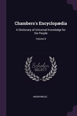 Chambers S Encyclop Dia A Dictionary Of Universal Knowledge For The