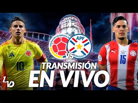 En Vivo Colombia Vs Paraguay En El Canal De Ladaga Copa Am Rica