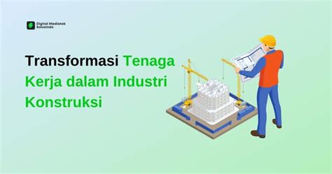 Transformasi Tenaga Kerja Dalam Industri Konstruksi Tantangan