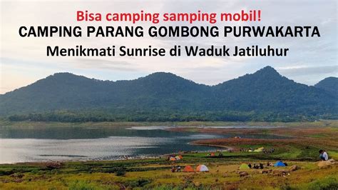 Camping Parang Gombong Purwakarta Sunrise Di Jatiluhur Youtube