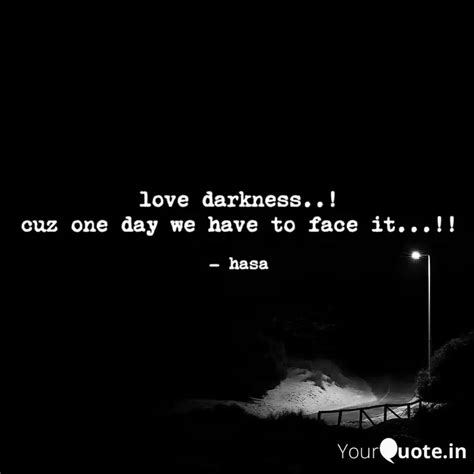 love darkness..! cuz one ... | Quotes & Writings by srihasa | YourQuote