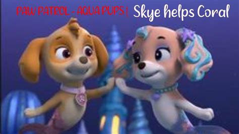 Paw Patrol Aqua Pups Skye Helps Coral [clip Oficial] Youtube