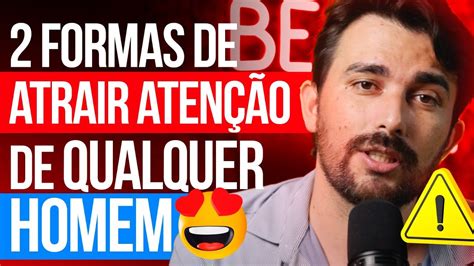 2 FORMAS DE ATRAIR ATENÇÃO DE QUALQUER HOMEM YouTube