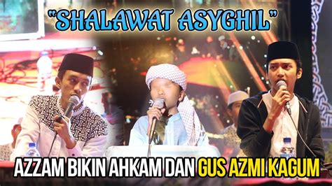 VIRAL SHOLAWAT ASYGHIL AZZAM BIKIN GUS AZMI DAN AHKAM KAGUM YouTube