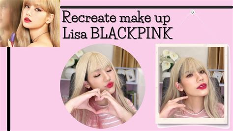 Recreate Make Up Lisa Blackpink Youtube