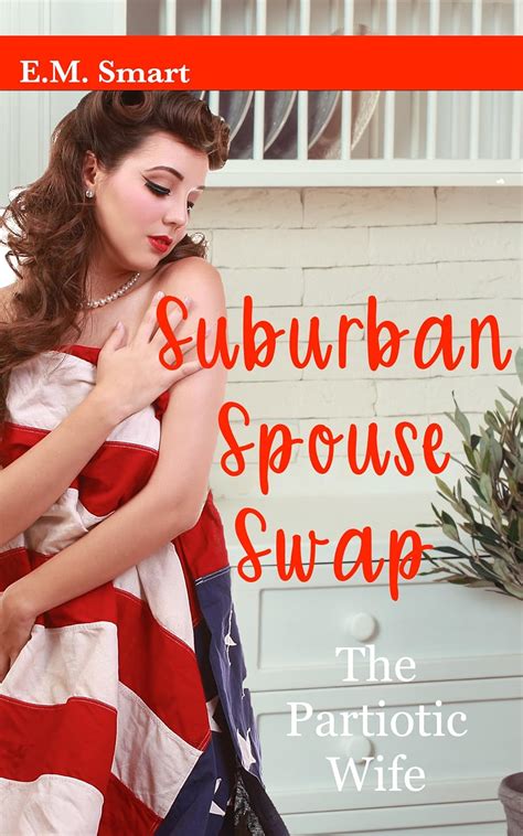 The Patriotic Wife Suburban Spouse Swapping Kindle Edition By Smart E M Literature