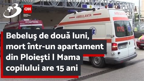 Bebeluş de două luni mort într un apartament din Ploieşti Mama