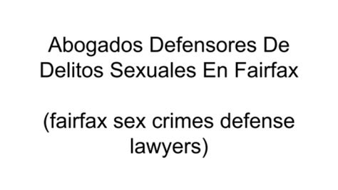 Abogados Defensores De Delitos Sexuales En Fairfax Fairfax Sex Crimes Defense Lawyers