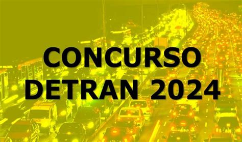 Concursos Detran 2024 Salário Inicial De R 6000 Benefícios E