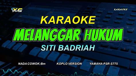 Melanggar Hukum Karaoke Koplo Version Siti Badriah Nada Cowok Youtube