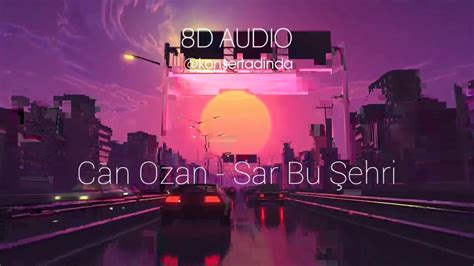 Can Ozan Sar Bu Şehri 8D Müzik Kulaklıkla Dinleyin YouTube Music