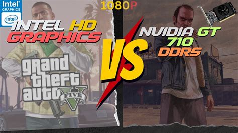 GTA 5 Gaming Experience Intel HD Graphics Vs GT 710 2GB DDR5 Which