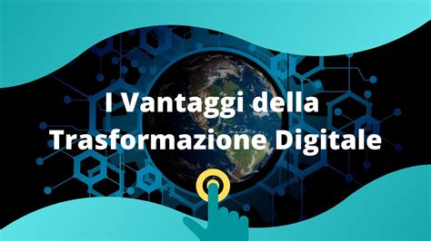 11 Vantaggi Della Trasformazione Digitale