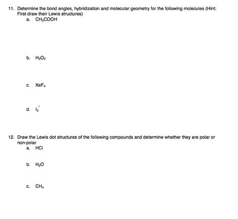 Solved 11 Determine The Bond Angles Hybridization And Molecular Geometry For The Following