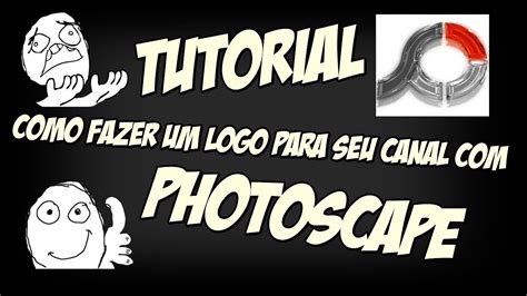 Tutorial 2 Como Fazer Um Logotipo Para Seu Canal Pelo Photoscape Youtube