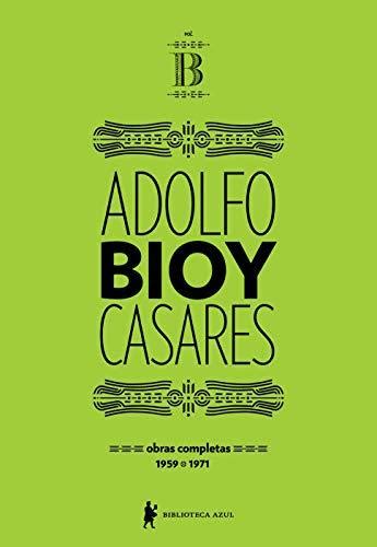 Obras completas de Adolfo Bioy Casares – Volume B by Adolfo Bioy ...