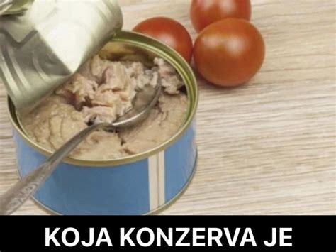 Koja Konzerva Je Zdravija Tunjevina U Ulju Ili U Vodi Iznenadi E Vas