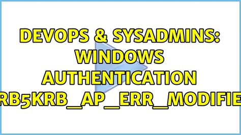 DevOps SysAdmins Windows Authentication KRB5KRB AP ERR MODIFIED 2