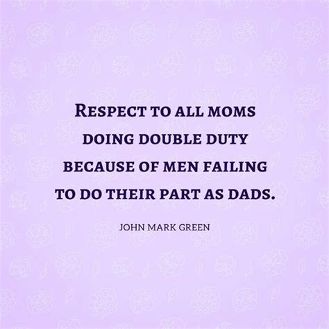 a quote from john mark green on respect to all moms doing double duty ...