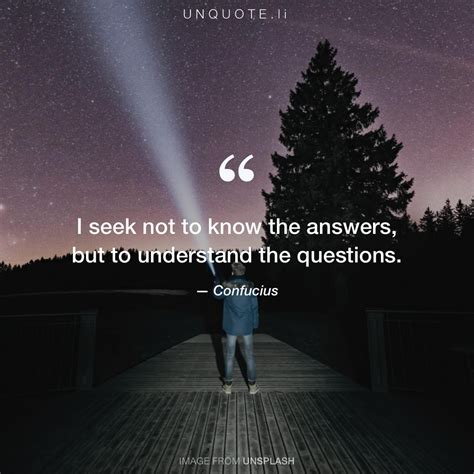 I Seek Not To Know The Answers Quote From Confucius Unquote