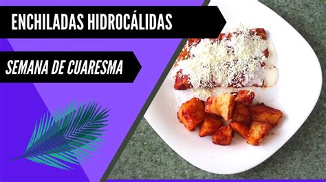 Como Hacer Enchiladas Hidroc Lidas Semana De Cuaresma Youtube