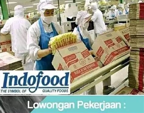 Lowongan Kerja Dari PT Indofood Bagi Lulusan SMA Syarat Mudah Dan