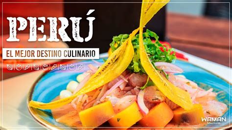 PERÚ EL MEJOR DESTINO CULINARIO YouTube