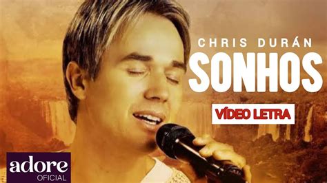 Chris Dur N Sonhos V Deo Letra Youtube