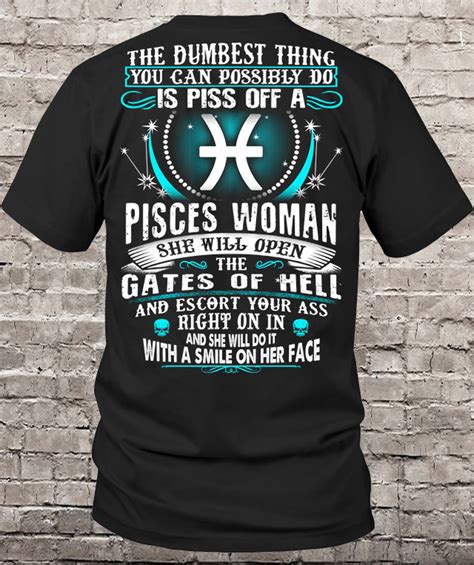 The Dumbest Thing You Can Possibly Do Is Piss Off A Pisces Woman Shirt