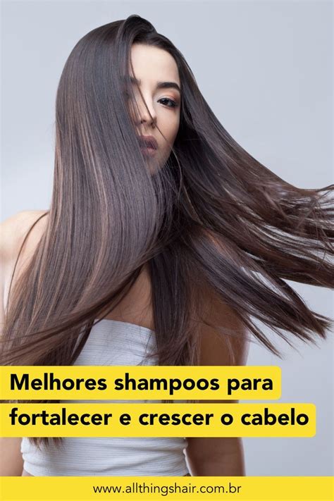 Os Melhores Shampoos E Condicionadores Para Fortalecer E Crescer O