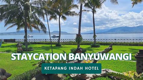 REVIEW KETAPANG INDAH HOTEL SUPERIOR ROOM STAYCATION BANYUWANGI YouTube