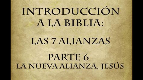 Introducción a la Biblia Las 7 Alianzas 6 La Nueva Alianza Jesús